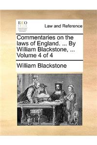 Commentaries on the Laws of England. ... by William Blackstone, ... Volume 4 of 4