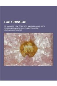 Los Gringos; Or, an Inside View of Mexico and California, with Wanderings in Peru, Chile, and Polynesia