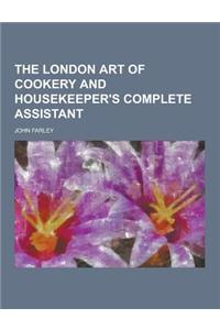 The London Art of Cookery and Housekeeper's Complete Assistant