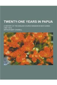 Twenty-One Years in Papua; A History of the English Church Mission in New Guinea (1891-1912)