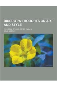 Diderot's Thoughts on Art and Style; With Some of His Shorter Essays