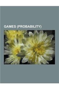 Games (Probability): Gambler's Fallacy, Mathematics of Bookmaking, Coin Flipping, Gaming Mathematics, Kelly Criterion, Miwins Dice, Gamblin