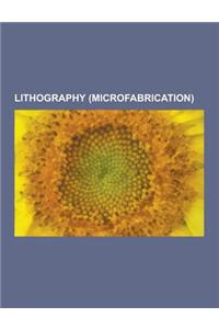 Lithography (Microfabrication): Photolithography, Photoresist, Extreme Ultraviolet Lithography, Electron Beam Lithography, Multiple Patterning, Nanoim