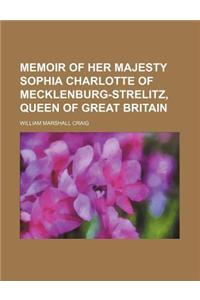 Memoir of Her Majesty Sophia Charlotte of Mecklenburg-Strelitz, Queen of Great Britain