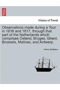 Observations Made During a Tour in 1816 and 1817, Through That Part of the Netherlands Which Comprises Ostend, Bruges, Ghent, Brussels, Malines, and Antwerp.
