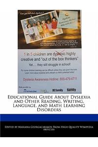 Educational Guide about Dyslexia and Other Reading, Writing, Language, and Math Learning Disorders