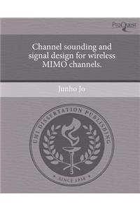 Channel Sounding and Signal Design for Wireless Mimo Channels.