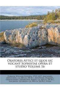 Oratores Attici Et Quos Sic Vocant Sophistae Opera Et Studio Volume 16