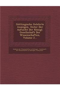 Gottingische Gelehrte Anzeigen, Unter Der Aufsicht Der Konigl. Gesellschaft Der Wissenschaften, Volume 2...