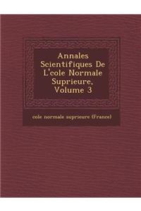 Annales Scientifiques de L' Cole Normale Sup Rieure, Volume 3
