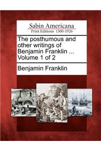 posthumous and other writings of Benjamin Franklin ... Volume 1 of 2