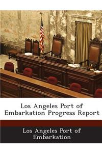 Los Angeles Port of Embarkation Progress Report