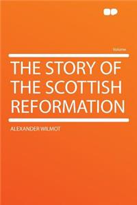 The Story of the Scottish Reformation