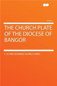 The Church Plate of the Diocese of Bangor