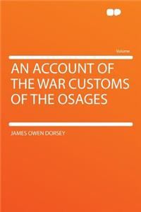 An Account of the War Customs of the Osages