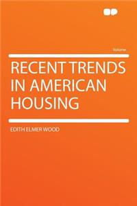 Recent Trends in American Housing
