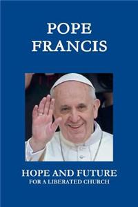 Pope Francis. Hope and Future for a Liberated Church