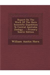 Report on the Work of the Horn Scientific Expedition to Central Australia: Zoology...