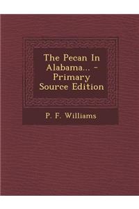 The Pecan in Alabama... - Primary Source Edition