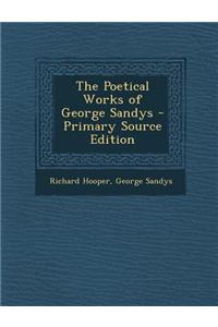 The Poetical Works of George Sandys - Primary Source Edition