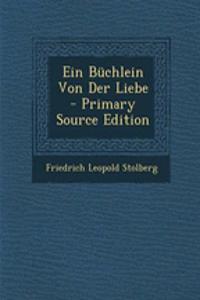 Ein Buchlein Von Der Liebe - Primary Source Edition