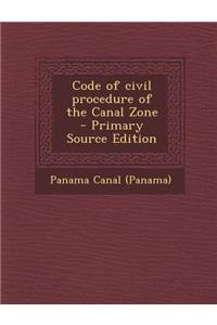 Code of Civil Procedure of the Canal Zone - Primary Source Edition