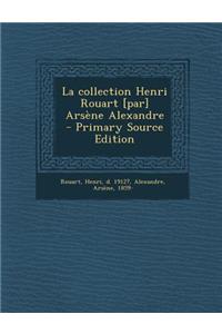 La Collection Henri Rouart [Par] Arsene Alexandre - Primary Source Edition