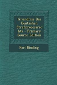 Grundriss Des Deutschen Strafprocessrechts - Primary Source Edition