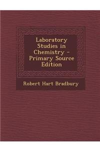 Laboratory Studies in Chemistry - Primary Source Edition