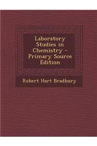Laboratory Studies in Chemistry - Primary Source Edition