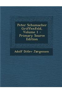Peter Schumacher Griffenfeld, Volume 1 - Primary Source Edition