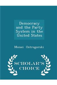 Democracy and the Party System in the United States - Scholar's Choice Edition