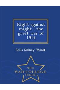 Right Against Might: The Great War of 1914 - War College Series