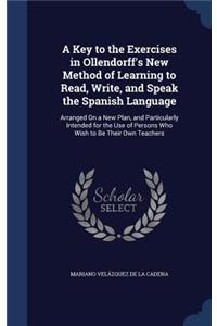 A Key to the Exercises in Ollendorff's New Method of Learning to Read, Write, and Speak the Spanish Language