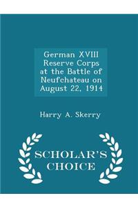 German XVIII Reserve Corps at the Battle of Neufchateau on August 22, 1914 - Scholar's Choice Edition