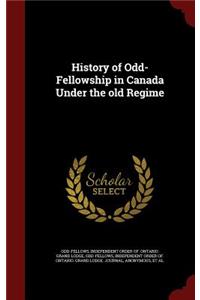 History of Odd-Fellowship in Canada Under the Old Regime