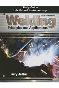 Study Guide with Lab Manual for Jeffus' Welding: Principles and Applications, 8th