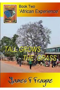 Tall Grows the Grass (Book 2 - 'African Experience')
