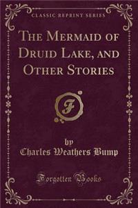The Mermaid of Druid Lake, and Other Stories (Classic Reprint)