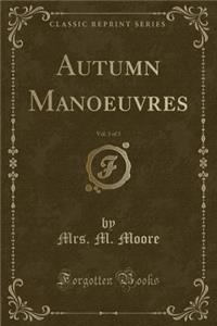 Autumn Manoeuvres, Vol. 3 of 3 (Classic Reprint)