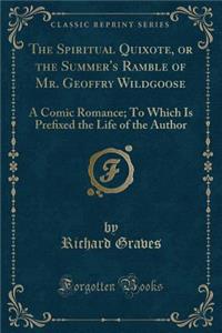 The Spiritual Quixote, or the Summer's Ramble of Mr. Geoffry Wildgoose