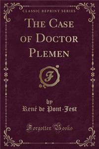 The Case of Doctor Plemen (Classic Reprint)