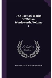 The Poetical Works Of William Wordsworth, Volume 1
