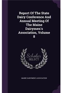 Report of the State Dairy Conference and Annual Meeting of the Maine Dairymen's Association, Volume 8