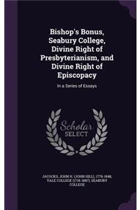Bishop's Bonus, Seabury College, Divine Right of Presbyterianism, and Divine Right of Episcopacy