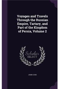 Voyages and Travels Through the Russian Empire, Tartary, and Part of the Kingdom of Persia, Volume 2