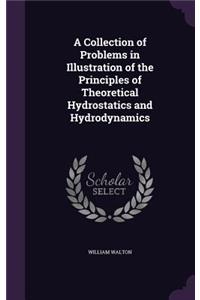 A Collection of Problems in Illustration of the Principles of Theoretical Hydrostatics and Hydrodynamics