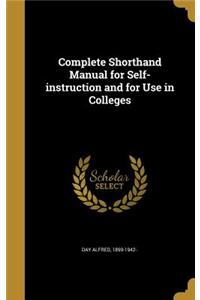 Complete Shorthand Manual for Self-instruction and for Use in Colleges