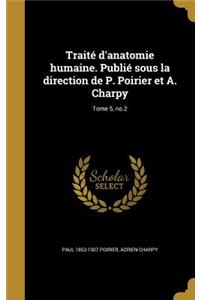 Traité d'anatomie humaine. Publié sous la direction de P. Poirier et A. Charpy; Tome 5, no.2