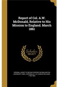 Report of Col. A.W. McDonald, Relative to His Mission to England. March 1861